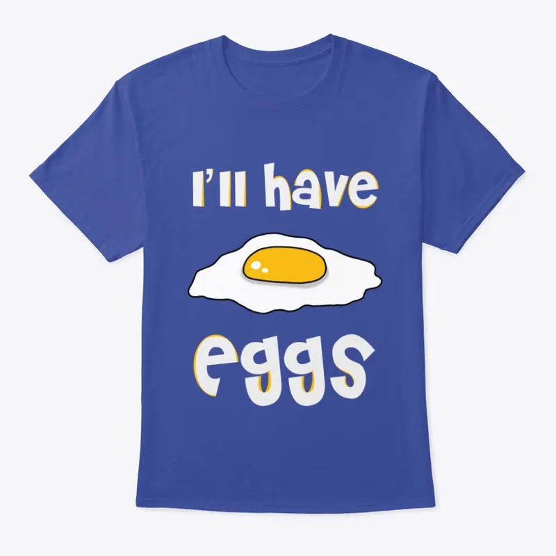 I’ll have eggs